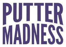 PUTTER MADNESS