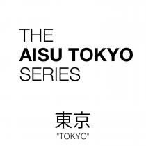 THE AISU TOKYO SERIES