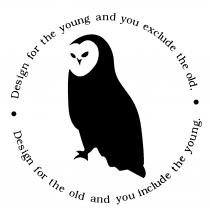 Design for the young and you exclude the old, Design for the old and you include the young.