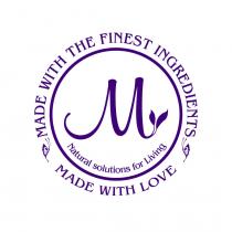 MADE WITH THE FINEST INGREDIENTS Natural solutions for living MADE WITH LOVE