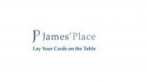 JP JAMES' PLACE LAY YOUR CARDS ON THE TABLE