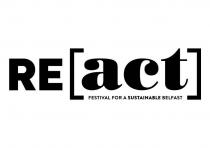 RE[ACT] FESTIVAL FOR A SUSTAINABLE BELFAST