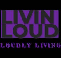 Livin Loud Loudly living