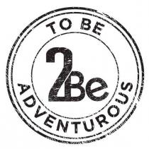 2Be TO BE ADVENTUROUS