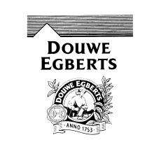 DOUWE EGBERTS DOUWE EGBERTS DOUWE D E EGBERTS ANNO 1753