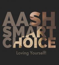 AASH SMART CHOICE Loving Yourself!