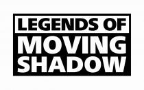 LEGENDS OF MOVING SHADOW