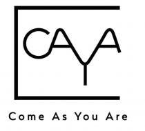 CAYA Come As You Are