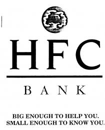 HFC BANK BIG ENOUGH TO HELP YOU SMALL ENOUGH TO KNOW YOU.