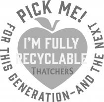 PICK ME! I'M FULLY RECYCLABLE EST. 1904 THATCHERS FOR THIS GENERATION - AND THE NEXT