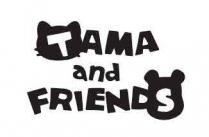 TAMA AND FRIENDS