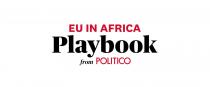 EU IN AFRICA PLAYBOOK FROM POLITICO