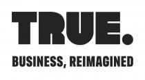 TRUE. BUSINESS, REIMAGINED