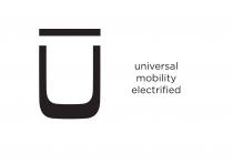 UNIVERSAL MOBILITY ELECTRIFIED