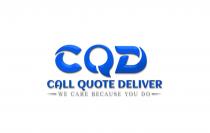 CQD CALL QUOTE DELIVER WE CARE BECAUSE YOU DO