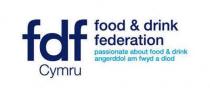 FDF CYMRU FOOD & DRINK FEDERATION PASSIONATE ABOUT FOOD & DRINK ANGERDDOL AM FWYD A DIOD