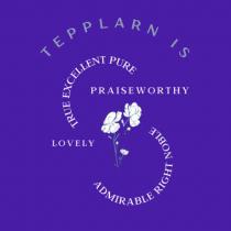 TEPPLARN IS TRUE EXCELLENT PURE PRAISEWORTHY LOVELY ADMIRABLE RIGHT NOBLE