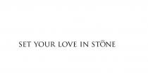 SET YOUR LOVE IN STONE