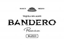 MADE IN MEXICO TEQUILA 100% AGAVE BANDERO PREMIUM BLANCO