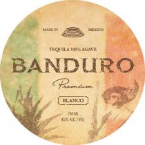 MADE IN MEXICO TEQUILA 100% AGAVE BANDURO PREMIUM BLANCO 750 ML 40% ALC./VOL.