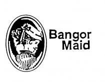 BANGOR MAID