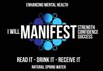 ENHANCING MENTAL HEALTH I WILL MANIFEST STRENGTH CONFIDENCE SUCCESS READ IT - DRINK IT - RECEIVE IT NATURAL SPRING WATER