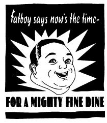 fatboy says now's the time- FOR A MIGHTY FINE DINE