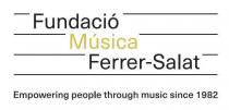 FUNDACIÓ MÚSICA FERRER-SALAT Empowering people through music since 1982