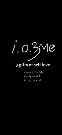 i.o.M3E 3 GIFTS OF SELFLOVE #MENTAL HEALTH #BODY WEALTH #SINGING SOUL