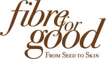 fibre for good FROM SEED TO SKIN