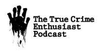 THE TRUE CRIME ENTHUSIAST PODCAST