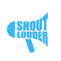 SHOUT LOUDER