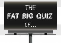 THE FAT BIG QUIZ OF