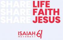 SHARE LIFE SHARE FAITH SHARE JESUS ISAIAH 61 MOVEMENT