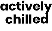 ACTIVELY CHILLED