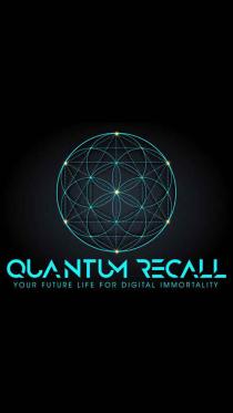 QUANTUM RECALL YOUR FUTURE LIFE FOR DIGITAL IMMORTALITY