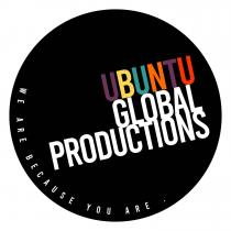 UBUNTU GLOBAL PRODUCTIONS WE ARE BECAUSE YOU ARE.