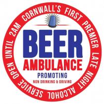 CORNWALL'S FIRST PREMIER LATE NIGHT ALCOHOL SERVICE OPEN UNTIL 2AM BEER AMBULANCE PROMOTING NON-DRINKING AND DRIVING