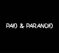 PAID & PARANOID