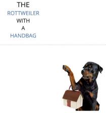 THE ROTTWEILER WITH A HANDBAG