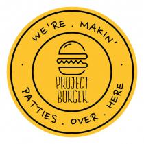 Project Burger We're makin' patties over here