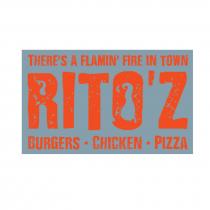 THERE'S A FLAMIN' FIRE IN TOWN RITO'Z BURGERS . CHICKEN . PIZZA