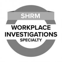 SHRM WORKPLACE INVESTIGATIONS SPECIALTY