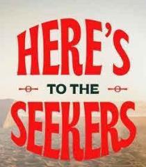 HERE’S TO THE SEEKERS