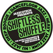 JAZZCOTECH PRESENTS SHIFTLESS SHUFFLE, THE WORLD RENOWNED UK DANCEFLOOR JAZZ SESSION' NU JAZZ, DEEP BOOGIE, DANCE FLOOR JAZZ, HEAVY JAZZ FUNK.