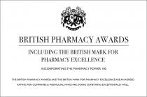 BRITISH PHARMACY AWARDS INCLUDING THE BRITISH MARK FOR PHARMACY EXCELLENCE. INCORPORATING THE PHARMACY POWER 100. THE BRITISH PHARMACY AWARDS AND THE BRITISH MARK FOR PHARMACY EXCELLENCE ARE AN AGREED RATING FOR COMPANIES & INDIVIDUALS WHO ARE DOING SOMET