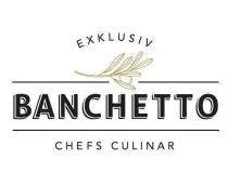 EXKLUSIV BANCHETTO CHEFS CULINAR