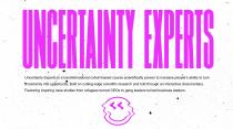 UNCERTAINTY EXPERTS IS A TRANSFORMATIONAL COHORT-BASED COURSE SCIENTIFICALLY PROVEN TO INCREASE PEOPLE'S ABILITY TO TURN UNCERTAINTY INTO OPPORTUNITY. BUILT ON CUTTING-EDGE SCIENTIFIC RESEARCH AND TOLD THROUGH AN INTERACTIVE DOCUMENTARY. FEATURING INSPIRI