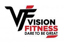 VF VISION FITNESS DARE TO BE GREAT