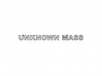 UNKNOWN MASS